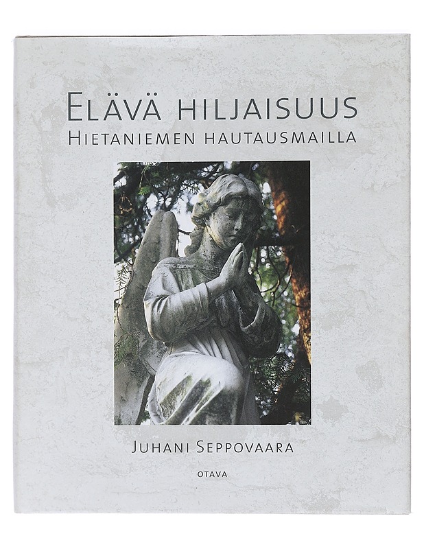 Elävä hiljaisuus : Hietaniemen hautausmailla - Juhani Seppovaara - Tietokirjat ja oppaat - 10105470902 - 0