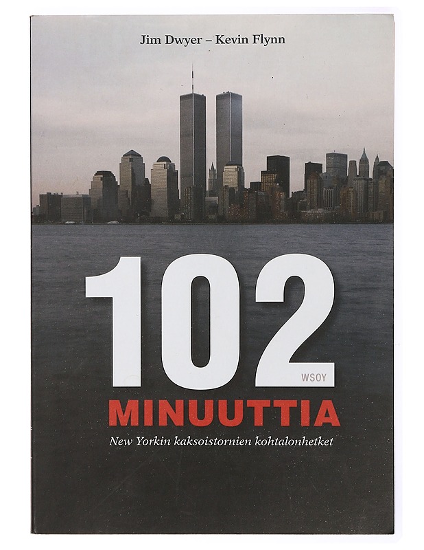102 minuuttia : New Yorkin kaksoistornien kohtalonhetket - Dwyer, Jim - Historiakirjat - 10105471235 - 0