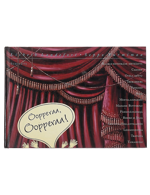 Oopperaa, oopperaa! : löytöretki lavasteiden taakse : sanoin ja kuvin oopperan maailmasta - Landefort, Lisbeth - Tietokirjat ja oppaat - 10105471380 - 0