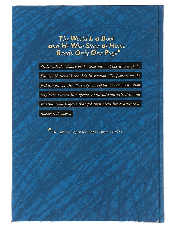 The world is a book and he who stays at home reads only one page : the history of the international operations of the Finnish National Road Administration - Kimmo Levä - Tietokirjat ja oppaat - 10105471416 - 1