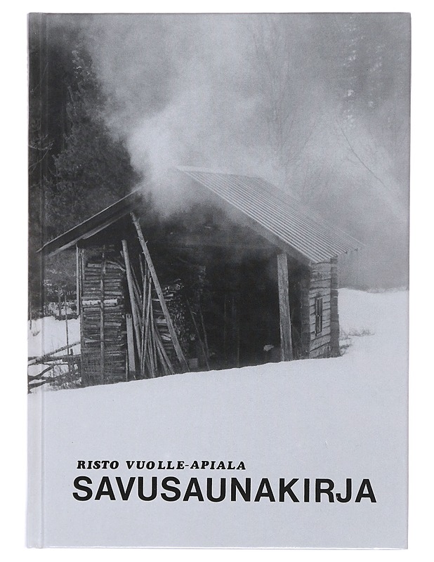 Savusaunakirja : perinteisten savusaunojen suunnittelu ja rakentaminen - Vuolle-Apiala, Risto - Tietokirjat ja oppaat - 10105471417 - 0