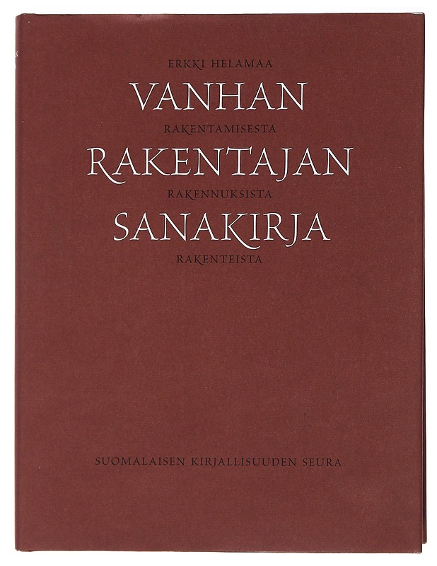 Vanhan rakentajan sanakirja : rakentamisesta, rakennuksista, rakenteista - Erkki Helamaa - Historiakirjat - 10105471421 - 0