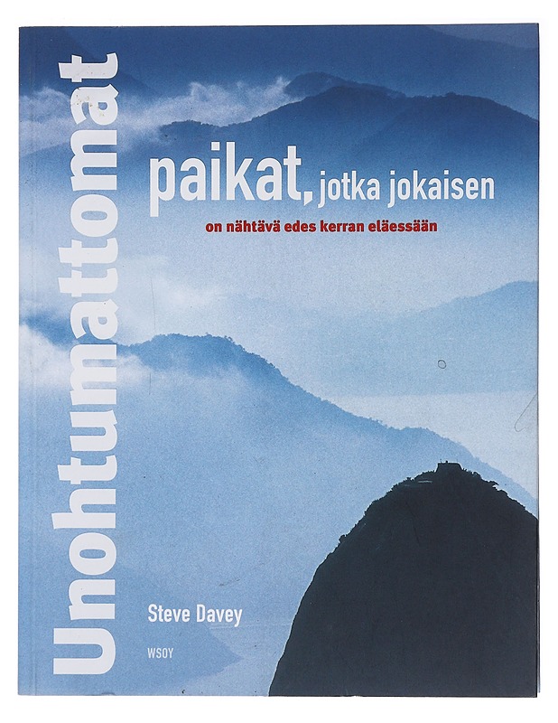 Unohtumattomat paikat, jotka jokaisen on nähtävä edes kerran elämässään - Davey, Steve - Harrastekirjat - 10105471479 - 0