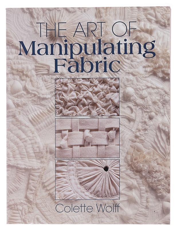 The Art of Manipulating Fabric - Colette Wolff - Tietokirjat ja oppaat - 10105471577 - 0