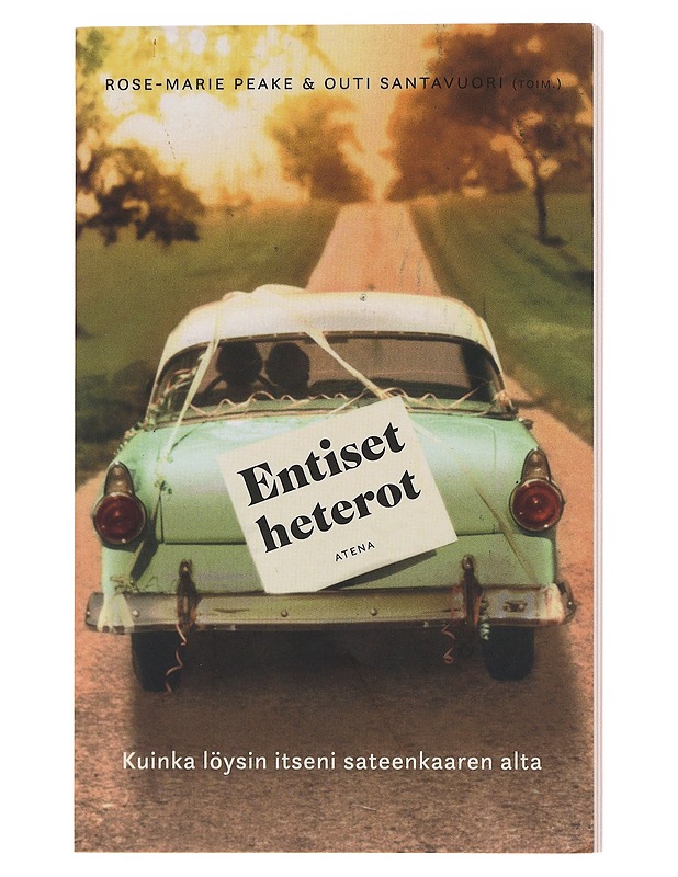 Entiset heterot : kuinka löysin itseni sateenkaaren alta - Peake, Rose-Marie - Elämäkerrat ja muistelmat - 10105471589 - 0