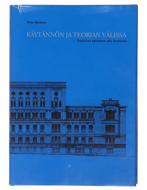 Käytännön ja teorian välissä : teknillisen opetuksen alku Suomessa - Panu Nykänen - Historiakirjat - 10105471590 - 0