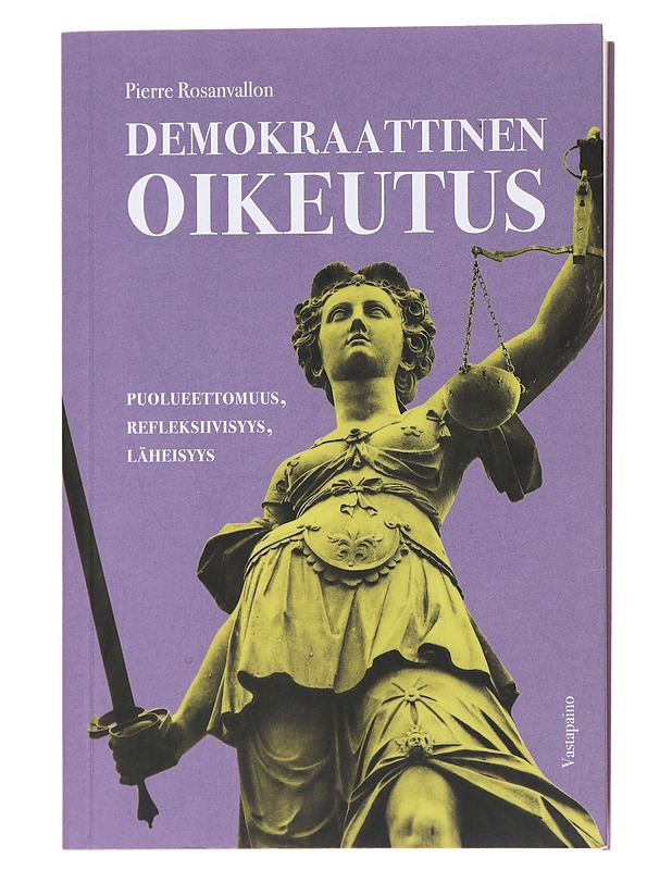 Demokraattinen oikeutus : puolueettomuus, refleksiivisyys, läheisyys - Rosanvallon, Pierre - Tietokirjat ja oppaat - 10105471642 - 0
