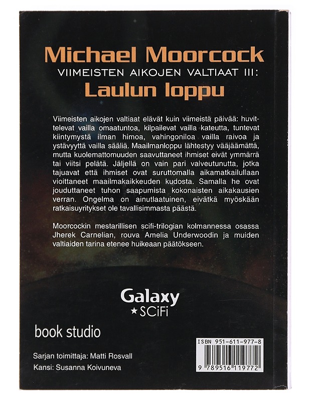 VIIMEISTEN AIKOJEN VALTIAAT. [III]. [LAULUN LOPPU] - MOORCOCK, MICHAEL - Romaanit ja novellit - 10105471798 - 1
