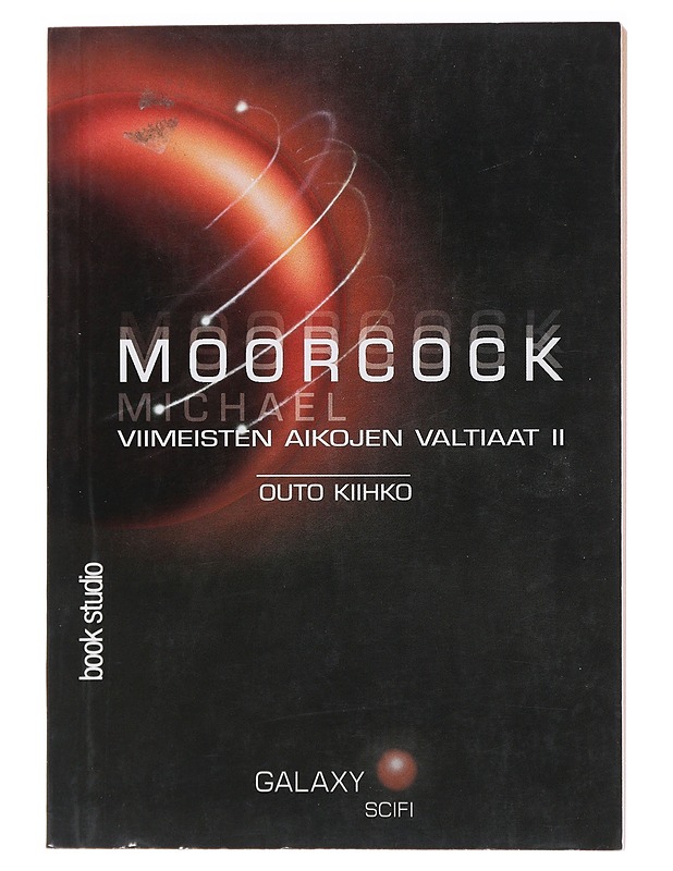 VIIMEISTEN AIKOJEN VALTIAAT. [II]. [OUTO KIIHKO] - MOORCOCK, MICHAEL - Fantasia- ja scifi - 10105471876 - 0