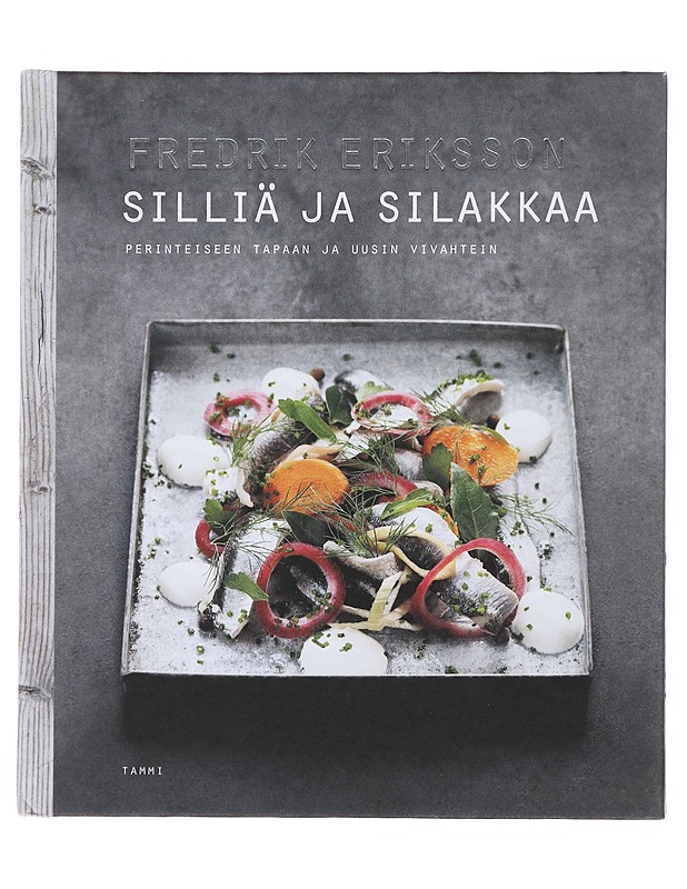 Silliä ja silakkaa : perinteiseen tapaan ja uusin vivahtein - Eriksson, Fredrik - Kirja lahjaksi - 10105471932 - 0