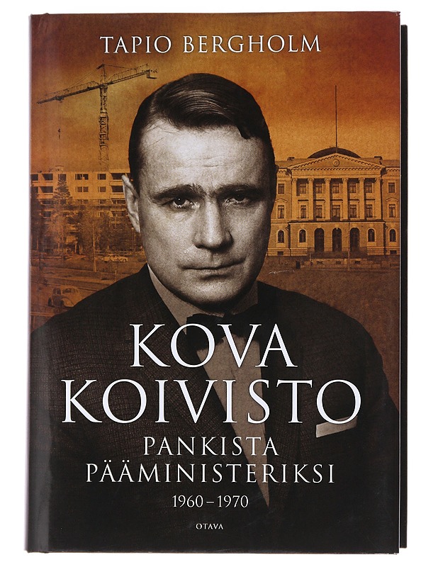 Kova Koivisto : pankista pääministeriksi 1960 - 1970 - Tapio Bergholm - Elämäkerrat ja muistelmat - 10105472001 - 0