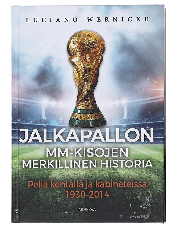 Jalkapallon MM-kisojen merkillinen historia : peliä kentällä ja kabineteissa 1930-2014 - Wernicke, Luciano - Historiakirjat - 10105472217 - 0