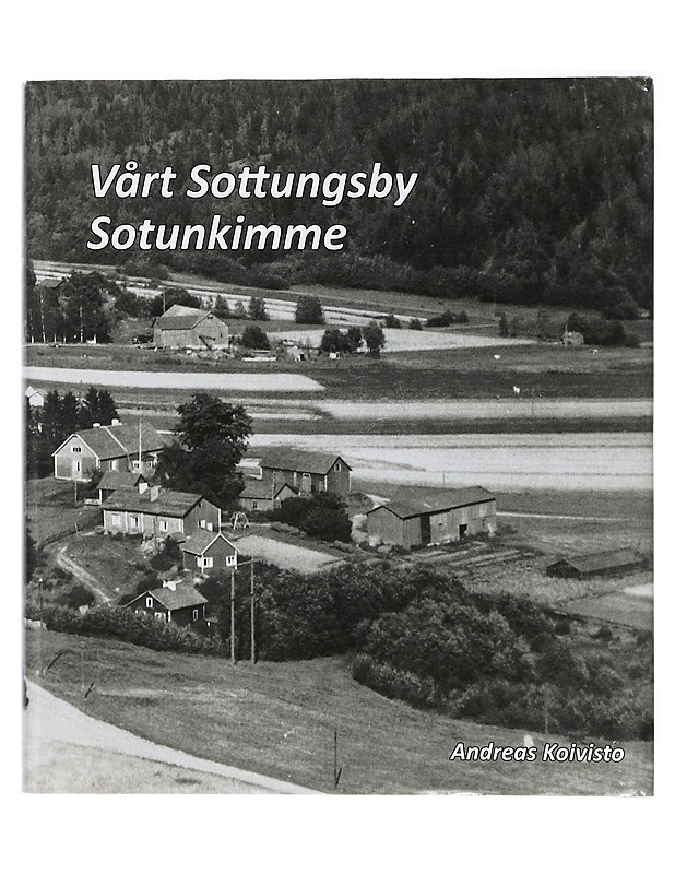 Vårt Sottungsby = Sotunkimme - Koivisto, Andreas - Historiakirjat - 10105472360 - 0