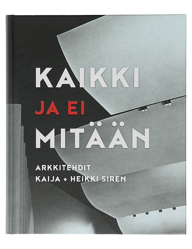 Kaikki ja ei mitään : arkkitehdit Kaija + Heikki Siren - Aaltonen, Susanna - Elämäkerrat ja muistelmat - 10105472470 - 0