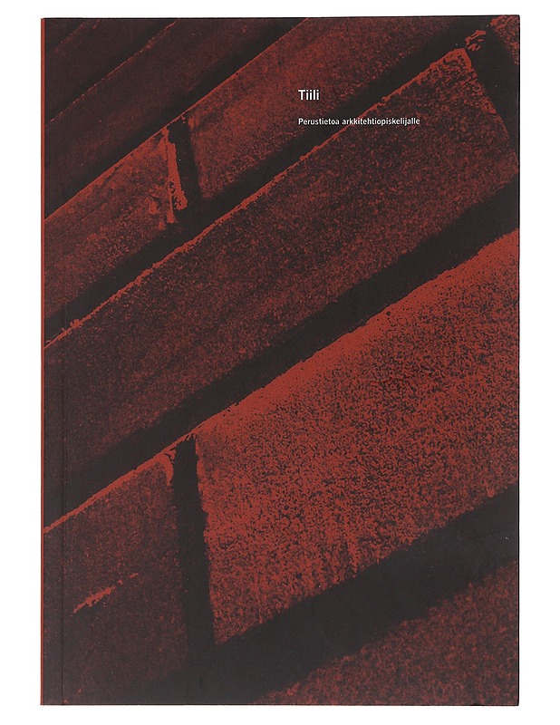Tiili - Perustietoa arkkitehtiopiskelijalle - Päivi Väisänen ja Risto Huttunen - Tietokirjat ja oppaat - 10105472494 - 0