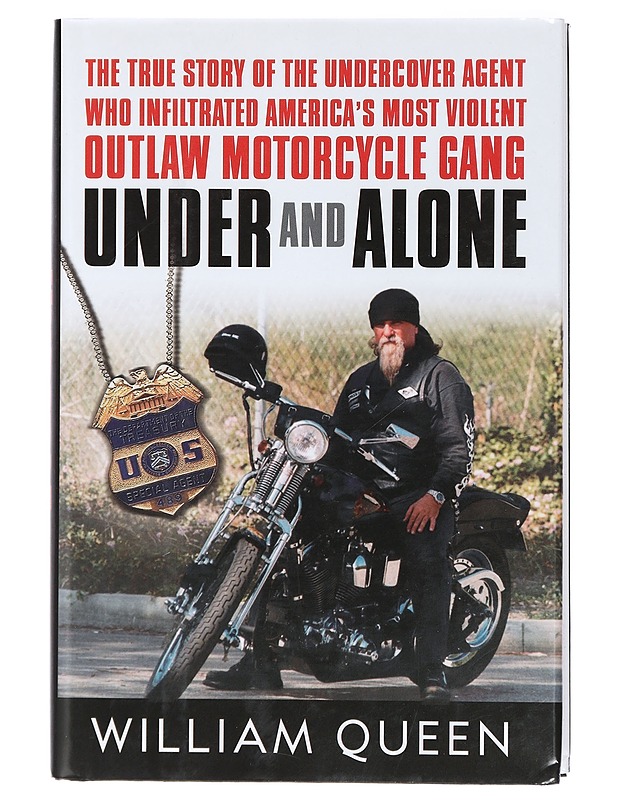 Under and Alone: The True Story of the Undercover Agent Who Infiltrated America's Most Violent Outlaw Motorcycle Gang - Queen, William - Tietokirjat ja oppaat - 10105472515 - 0