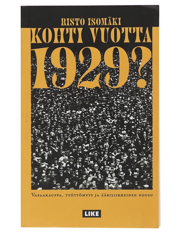 Kohti vuotta 1929? - Vapaakauppa, työttömyys ja ääriliikkeiden nousu - Isomäki, Risto - Historiakirjat - 10105472683 - 0
