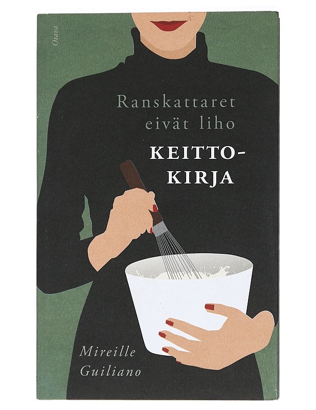 Ranskattaret eivät liho : keittokirja - Guiliano, Mireille - Ruokakirjat - 10105472721 - 0