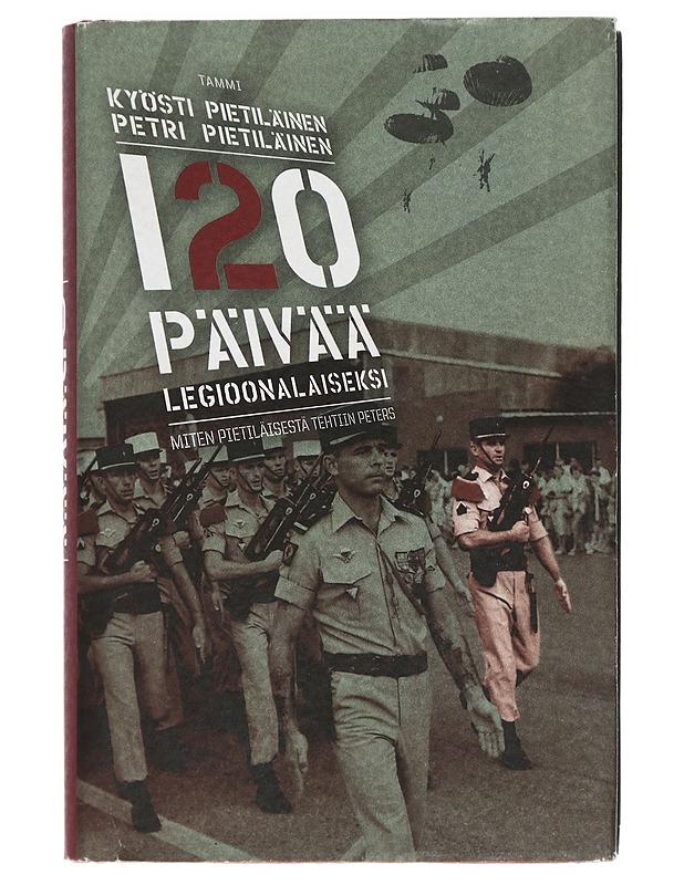 120 päivää legioonalaiseksi : miten Pietiläisestä tehtiin Peters - Pietiläinen, Kyösti - Elämäkerrat ja muistelmat - 10105472724 - 0