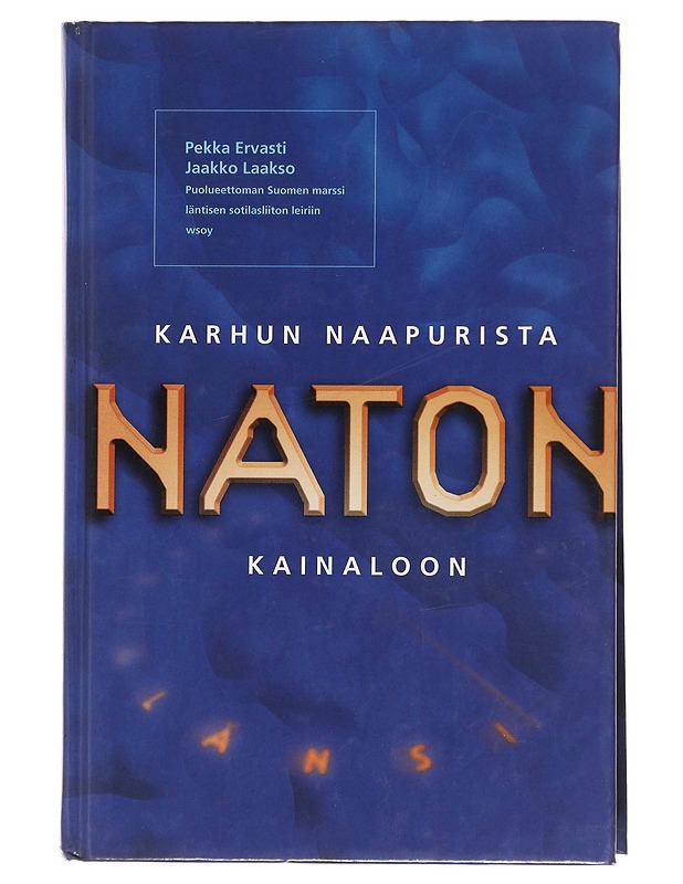Karhun naapurista Naton kainaloon : puolueettoman Suomen marssi läntisen sotilasliiton leiriin - Ervasti, Pekka - Historiakirjat - 10105472760 - 0