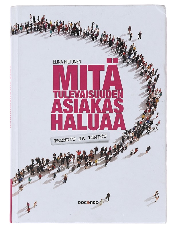 Mitä tulevaisuuden asiakas haluaa : trendit ja ilmiöt - Elina Hiltunen - Tietokirjat ja oppaat - 10105472932 - 0