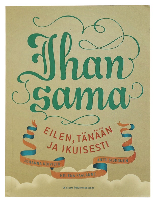 Ihan sama : eilen, tänään ja ikuisesti - Koivisto, Johanna - Nuorten kirjat - 10105472959 - 0