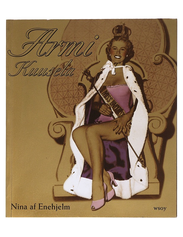 Armi Kuusela : myytti, julkkis ja supertähti - Nina af Enehjelm - Elämäkerrat ja muistelmat - 10105472984 - 0
