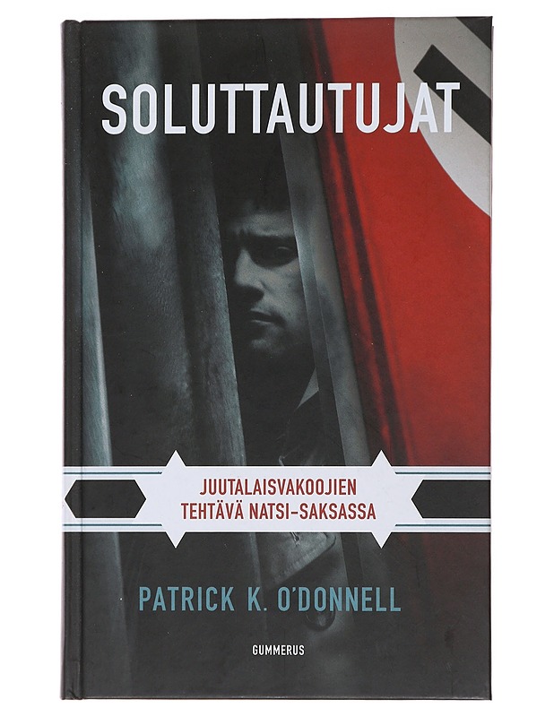 Soluttautujat : juutalaisvakoojien tehtävä natsi-Saksassa - O'Donnell, Patrick K. - Elämäkerrat ja muistelmat - 10105473156 - 0