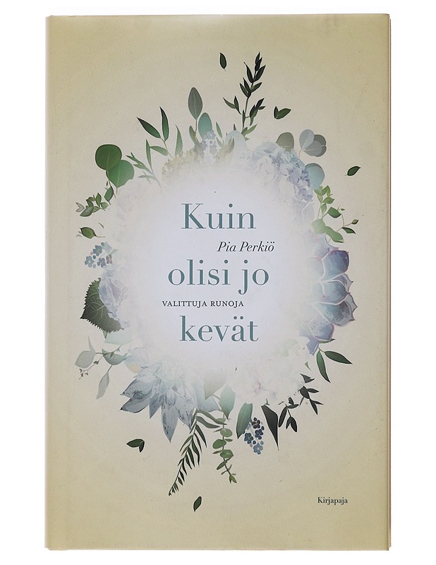 Kuin olisi jo kevät : valitut runot - Pia Perkiö - Runot ja näytelmät - 10105473157 - 0