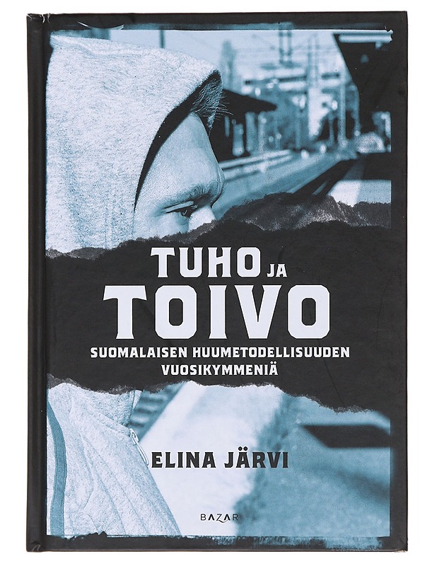 Tuho ja toivo : suomalaisen huumetodellisuuden vuosikymmeniä - Järvi, Elina - Tietokirjat ja oppaat - 10105473214 - 0