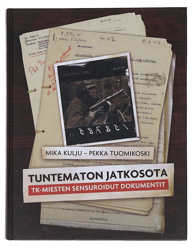 Tuntematon jatkosota : TK-miesten sensuroidut dokumentit - Kulju, Mika - Elämäkerrat ja muistelmat - 10105473259 - 0