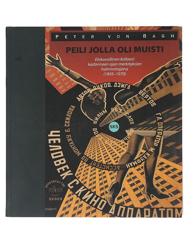 Peili jolla oli muisti : elokuvallinen kollaasi kadonneen ajan merkityksien hahmottajana (1895 - 1970) - Tietokirjat ja oppaat - 10105473319 - 0