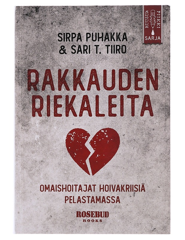Rakkauden riekaleita : omaishoitajat hoivakriisiä pelastamassa - Puhakka, Sirpa - Tietokirjat ja oppaat - 10105473571 - 0