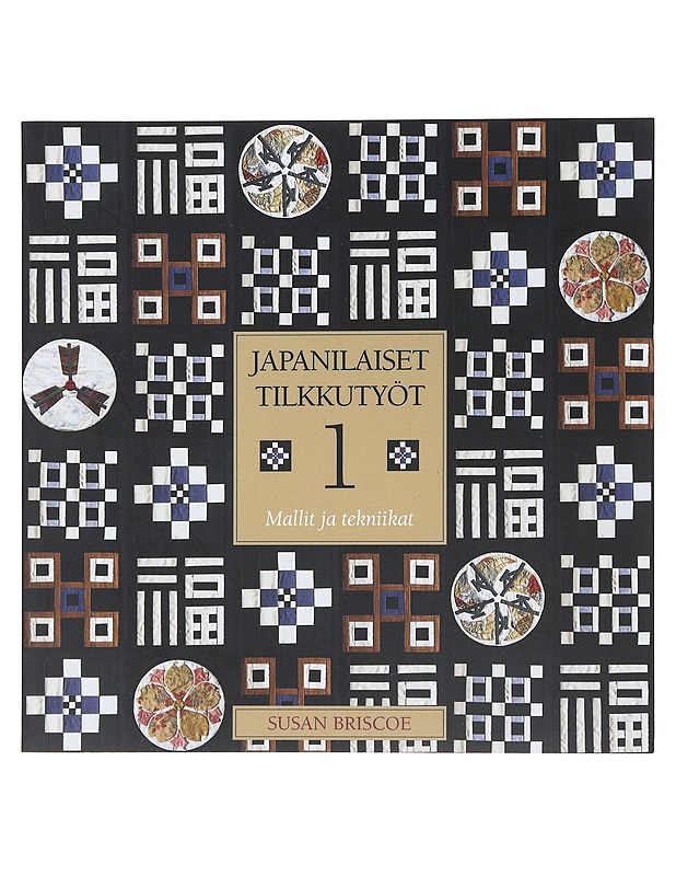 Japanilaiset tilkkutyöt 1: mallit ja tekniikat - Briscoe, Susan - Käsityökirjat - 10105473587 - 0