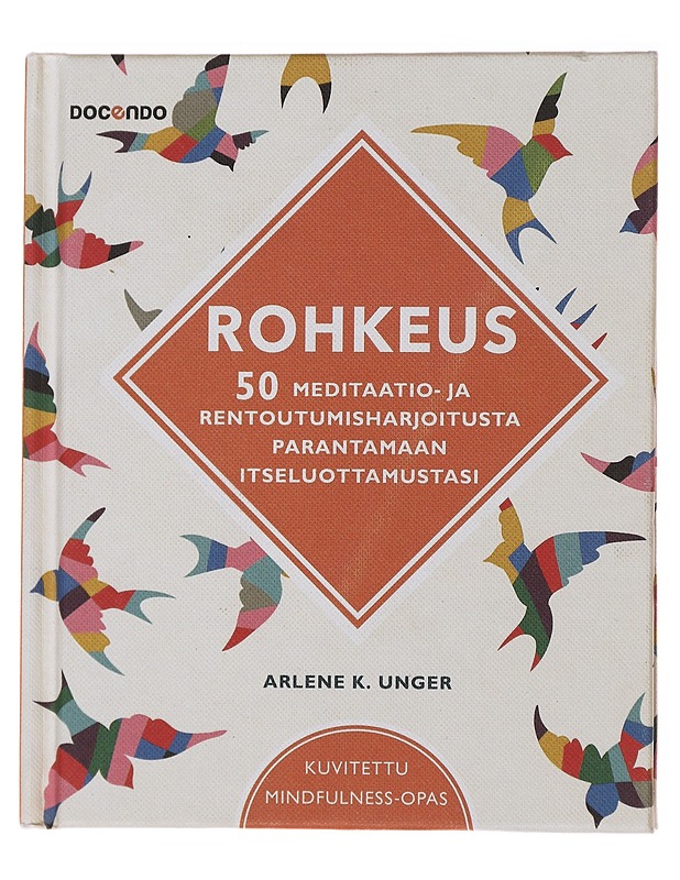 Rohkeus : 50 meditaatio- ja rentoutumisharjoitusta parantamaan itseluottamustasi - Unger, Arlene K. - Tietokirjat ja oppaat - 10105473643 - 0