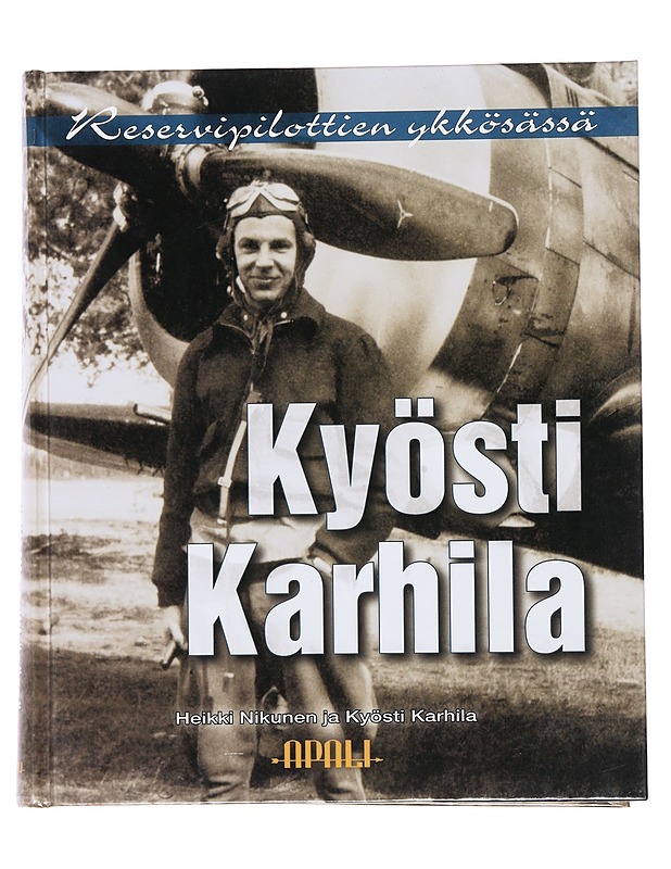 Kyösti Karhila : reservipilottien ykkösässä - Karhila, Kyösti - Elämäkerrat ja muistelmat - 10105473649 - 0