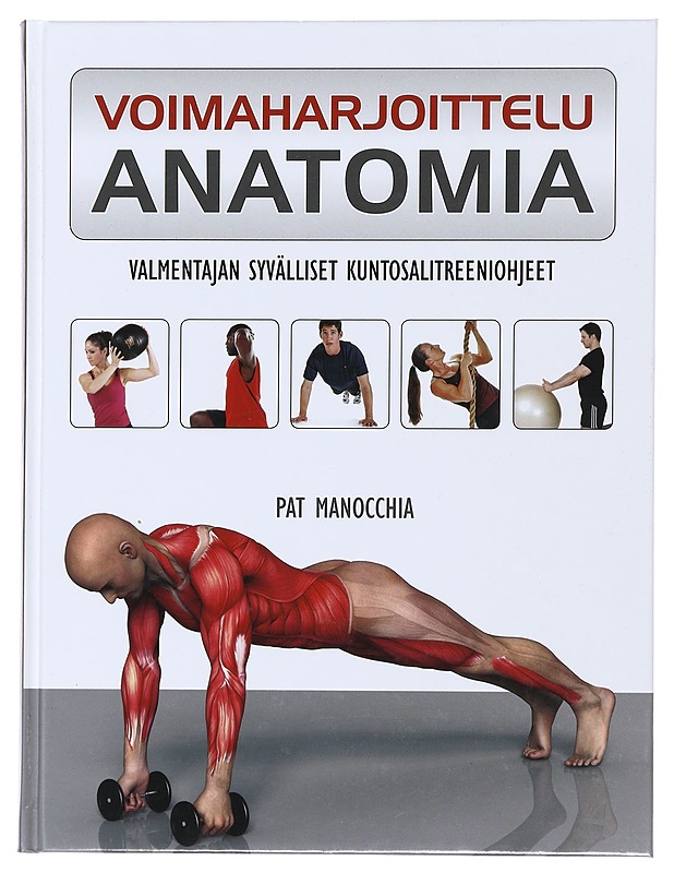 Voimaharjoittelu : anatomia : valmentajan syvälliset kuntosalitreeniohjeet - Manocchia, Pat - Tietokirjat ja oppaat - 10105473672 - 0