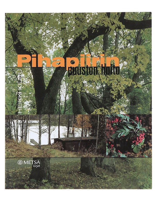 Pihapiirin puuston hoito - Kiuru, Heikki - Puutarha- ja remontointikirjat - 10105473677 - 0