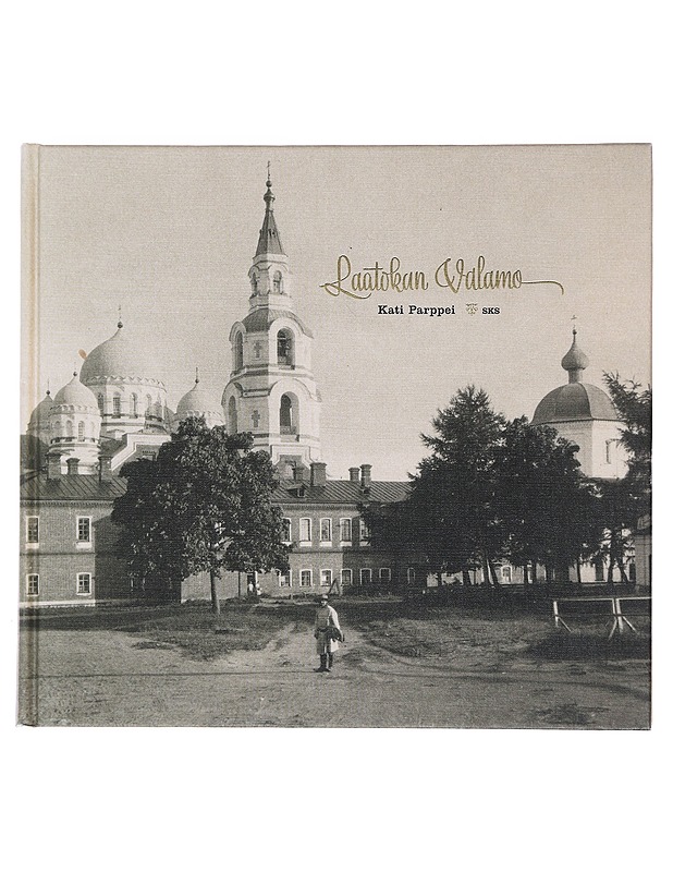 Laatokan Valamo : 1800-luvun luostari matkailijoiden kuvaamana - Kati Parppei - Historiakirjat - 10105473730 - 0