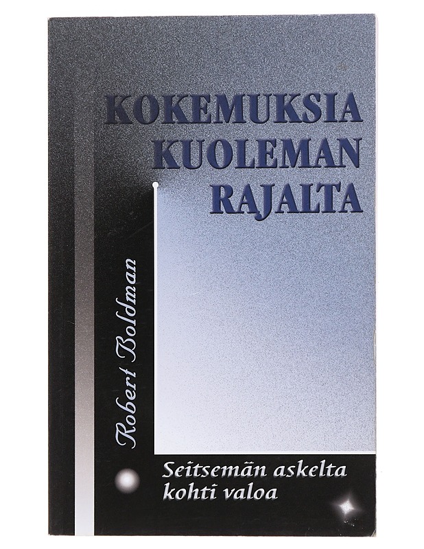 Kokemuksia kuoleman rajalta : seitsemän askelta kohti valoa - Boldman, Robert - Elämäkerrat ja muistelmat - 10105473738 - 0