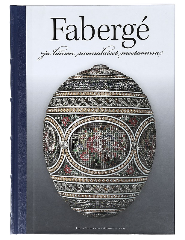 Fabergé ja hänen suomalaiset mestarinsa - Ulla Tillander-Godenhielm - Elämäkerrat ja muistelmat - 10105473835 - 0