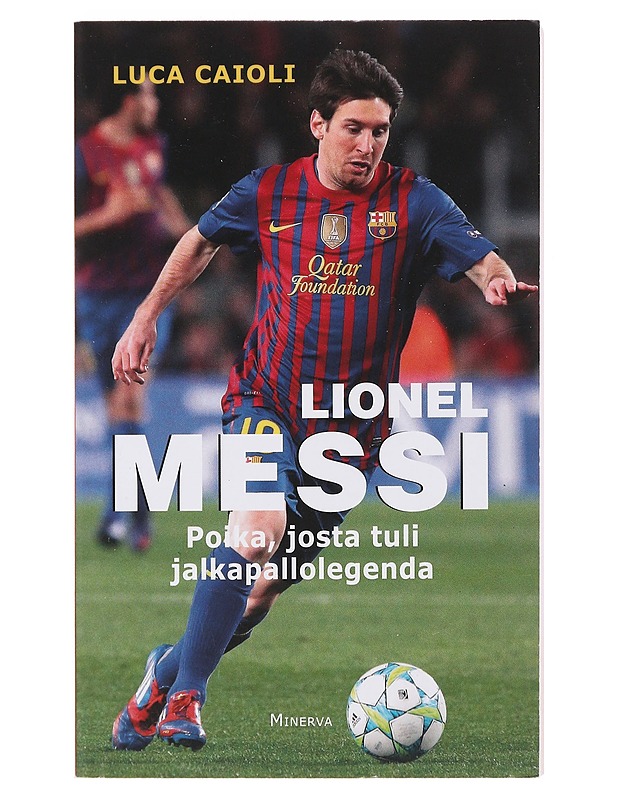 Messi : poika, josta tuli legenda - Caioli, Luca - Elämäkerrat ja muistelmat - 10105473873 - 0