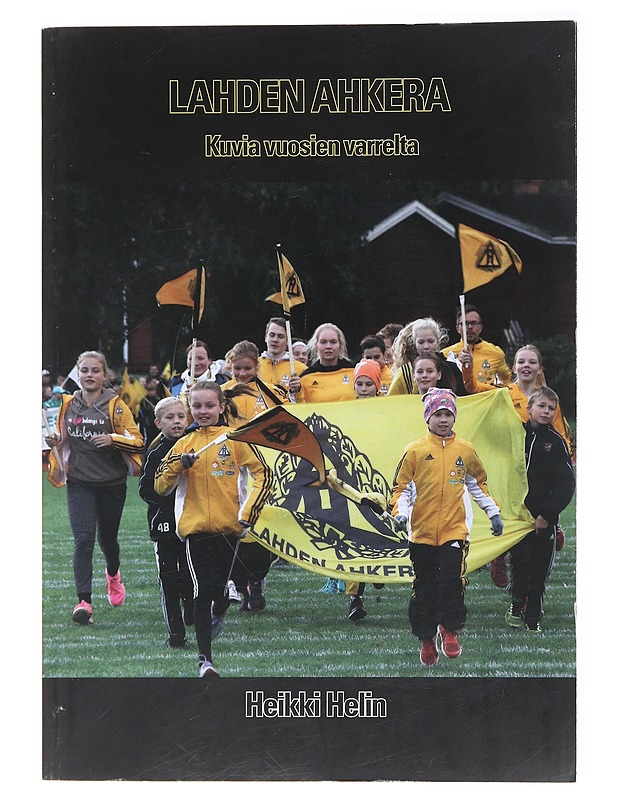 Lahden Ahkera : kuvia vuosien varrelta - Helin, Heikki - Historiakirjat - 10105474077 - 0