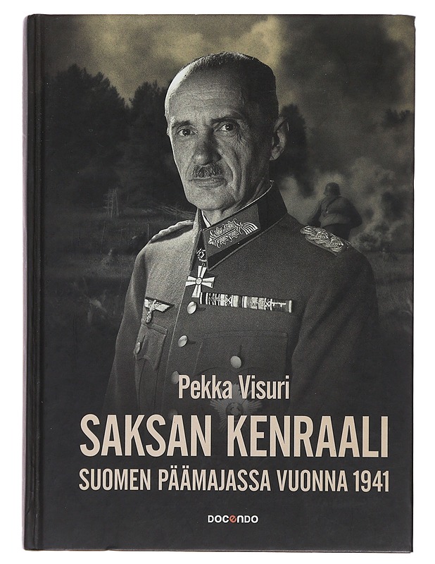 Saksan kenraali Suomen päämajassa 1941 - Pekka Visuri - Elämäkerrat ja muistelmat - 10105474128 - 0