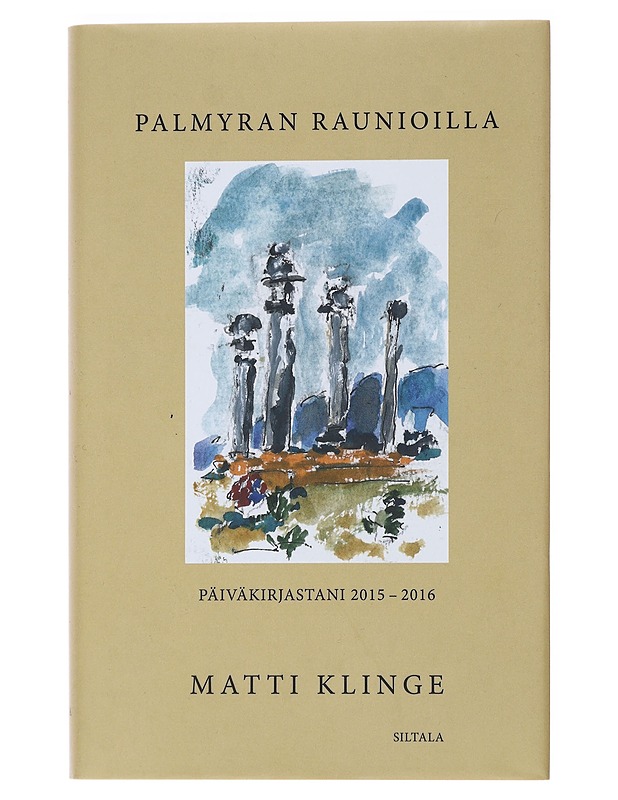 Palmyran raunioilla : päiväkirjastani 2015-2016 - Matti Klinge - Elämäkerrat ja muistelmat - 10105474171 - 0