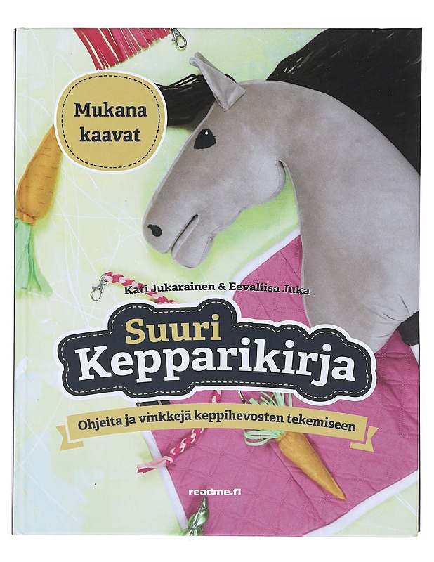 Suuri kepparikirja : ohjeita ja vinkkejä keppihevosten tekemiseen - Jukarainen, Kati - Käsityökirjat - 10105474524 - 0