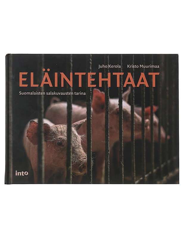 Eläintehtaat : suomalaisten salakuvausten tarina - Muurimaa, Kristo - Tietokirjat ja oppaat - 10105474561 - 0