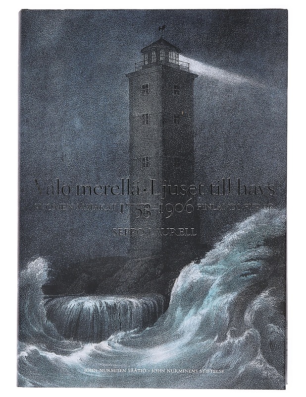 Valo merellä : Suomen majakat 1753-1906 = Ljuset till havs : Finlands fyrar 1753-1906 - Laurell, Seppo - Historiakirjat - 10105474588 - 0
