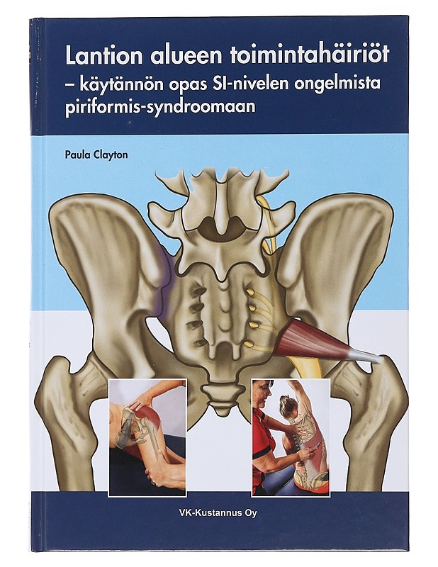 Lantion alueen toimintahäiriöt : käytännön opas SI-nivelen ongelmista piriformis-syndroomaan - Clayton, Paula - Tietokirjat ja oppaat - 10105474627 - 0
