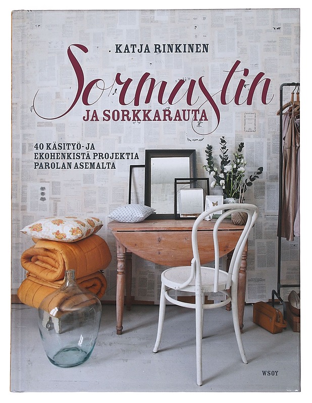 Sormustin ja sorkkarauta : 40 käsityö- ja ekohenkistä projektia Parolan asemalta - Rinkinen, Katja - Käsityökirjat - 10105474703 - 0